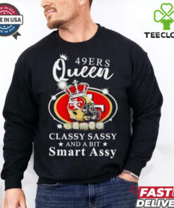 San Francisco 49ers Queen classy sassy and a bit smart assy hoodie, sweater, longsleeve, shirt v-neck, t-shirt