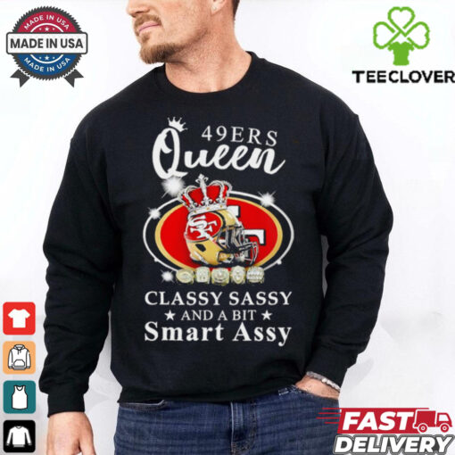 San Francisco 49ers Queen classy sassy and a bit smart assy hoodie, sweater, longsleeve, shirt v-neck, t-shirt