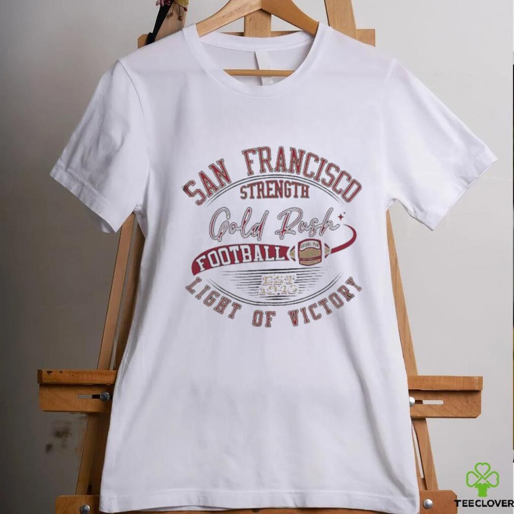 San Francisco 49ers Strangth Gold Rush Light Of Victory Shirt San Francisco 49ers Strangth Gold Rush Light Of Victory Shirt
