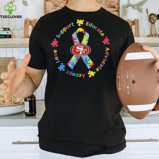 San Francisco 49ers Support Educate Advocate Accept Love Shirt