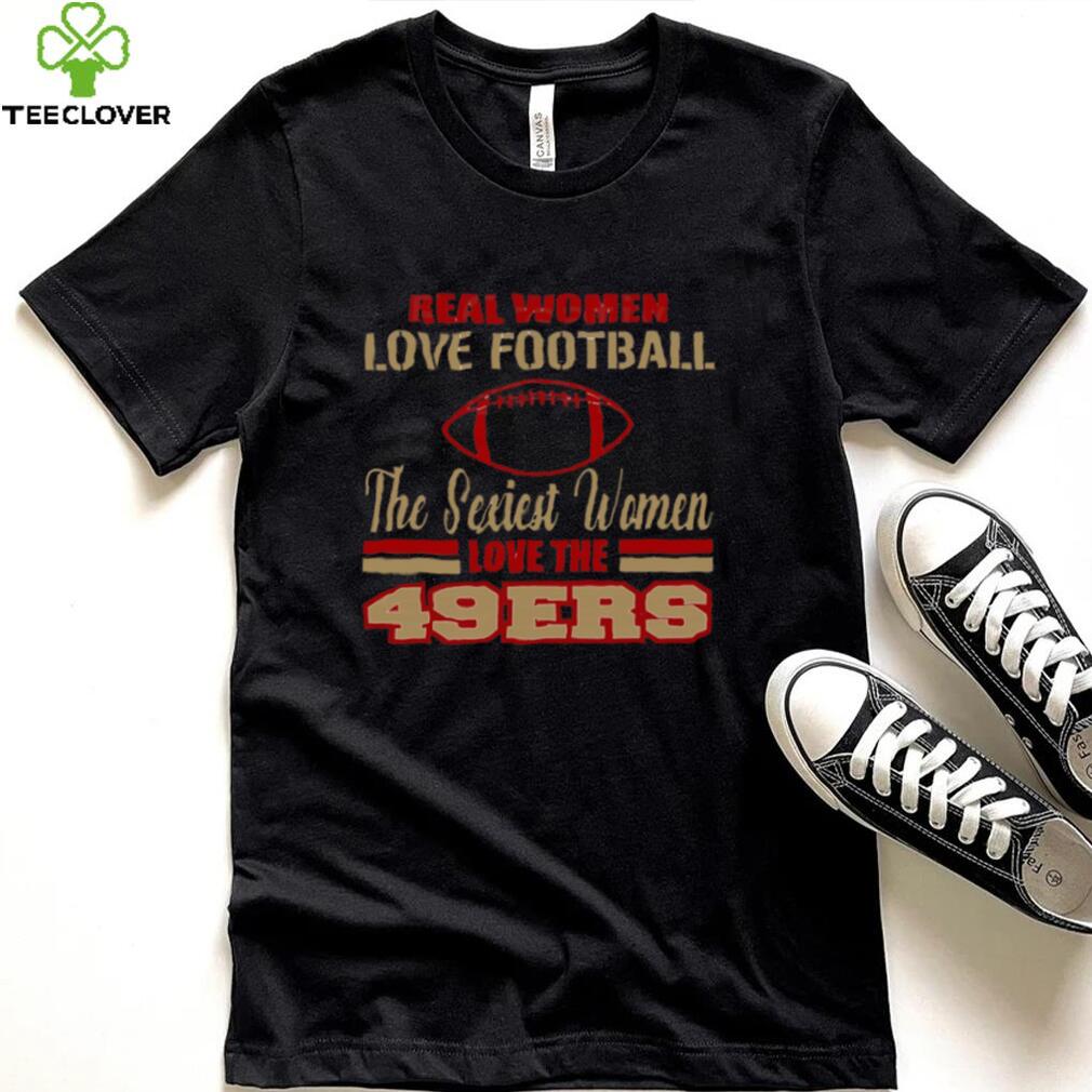 San Francisco 49ers T Shirt Real Women Love Football San Francisco 49ers T Shirt Real Women Love Football