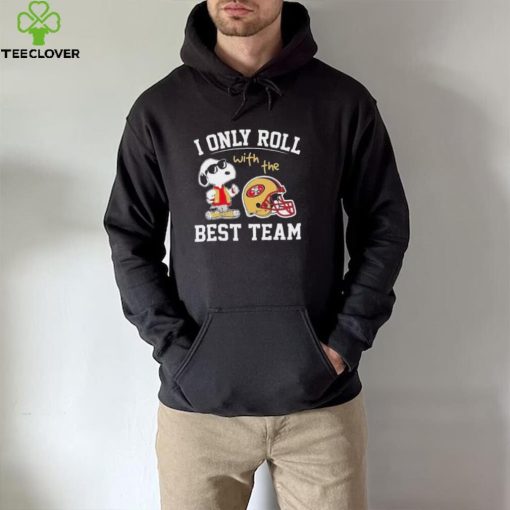 San Francisco 49ers T shirt Snoopy I Only Roll With The Best Team