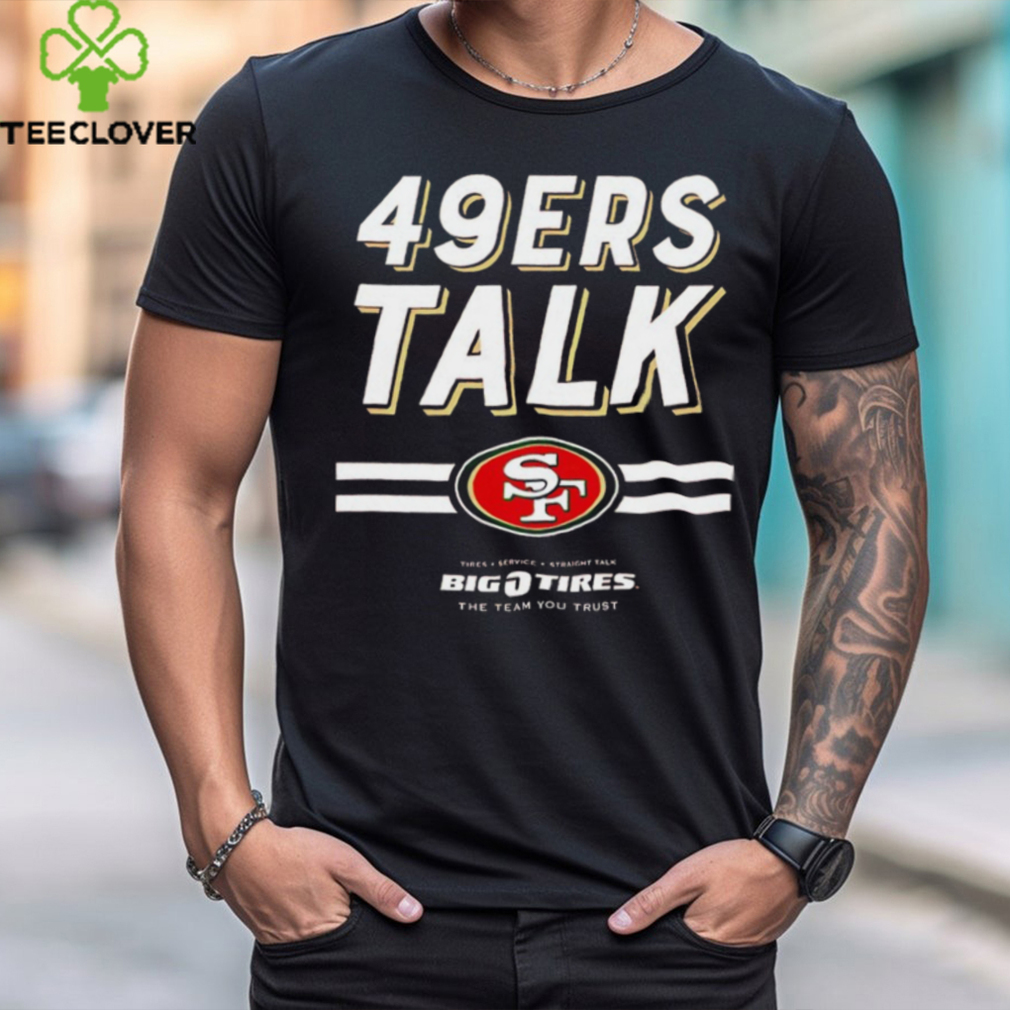 San Francisco 49ers Talk Big 0 tires The team you trust hoodie, sweater, longsleeve, shirt v-neck, t-shirt