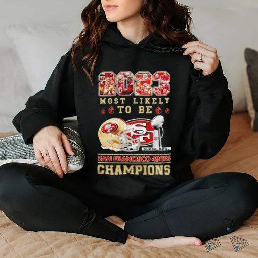 San Francisco 49ers most likely to be 2023 super bowl champions helmetlogo hoodie, sweater, longsleeve, shirt v-neck, t-shirt