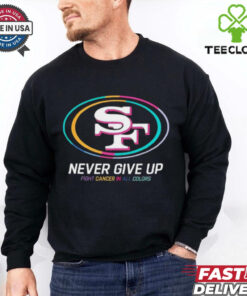 San Francisco 49ers never give up fight cancer in all colors shirt