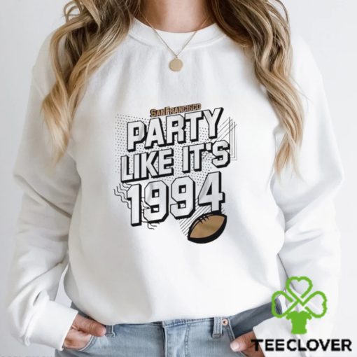 San Francisco 49ers party like it’s 1994 hoodie, sweater, longsleeve, shirt v-neck, t-shirt