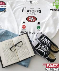 San Francisco 49ers shirt  Playoff Is Calling And I Must Go  for Fans