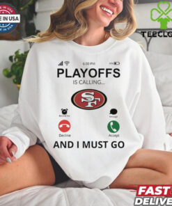 San Francisco 49ers shirt Playoff Is Calling And I Must Go for Fans