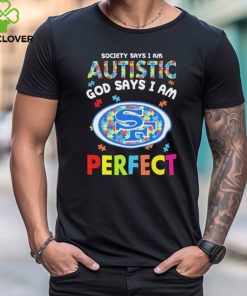 San Francisco 49ers society says I am Autistic god says I am perfect shirt