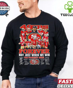 San Francisco 49ers team forever not just when we win true fan shirt