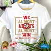 San Francisco 49ers we almost always almost win hoodie, sweater, longsleeve, shirt v-neck, t-shirt