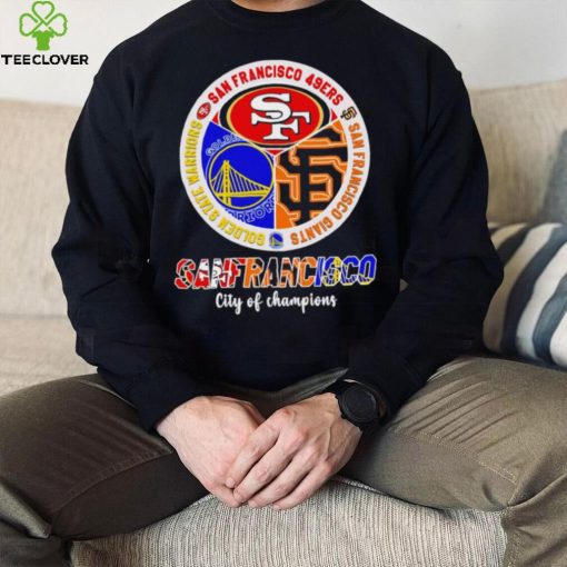 San Francisco city of Champions San Francisco 49ers San Francisco Giants Golden State Warriors 3 teams sports circle logo hoodie, sweater, longsleeve, shirt v-neck, t-shirt