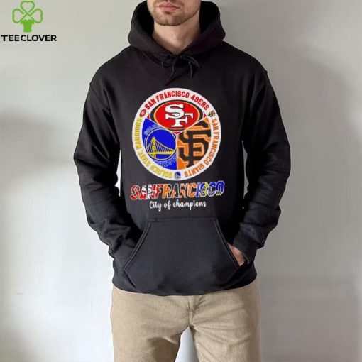 San Francisco city of Champions San Francisco 49ers San Francisco Giants Golden State Warriors 3 teams sports circle logo hoodie, sweater, longsleeve, shirt v-neck, t-shirt