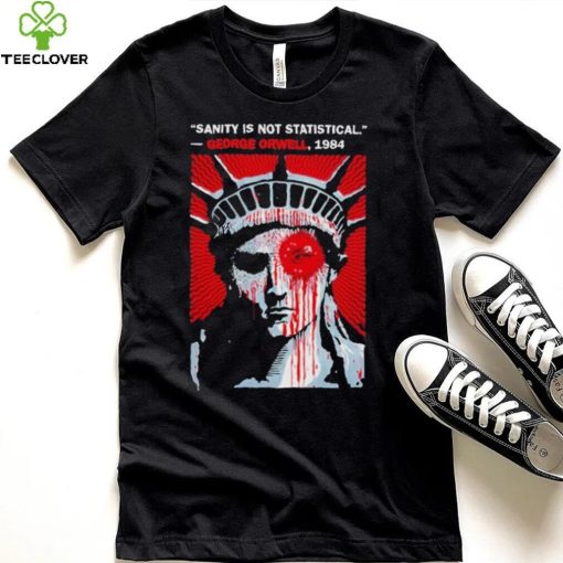 Sanity Is Not Statistical George Orwell 1984 Shirt