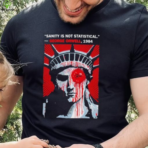 Sanity Is Not Statistical George Orwell 1984 Shirt