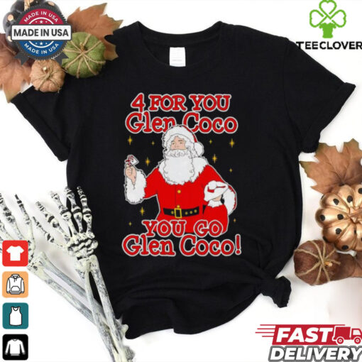 Santa 4 for you Glen Coco you go Glen Coco shirt