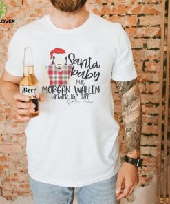 Santa Baby Put Morgan Wallen Under The Tree Christmas Shirt