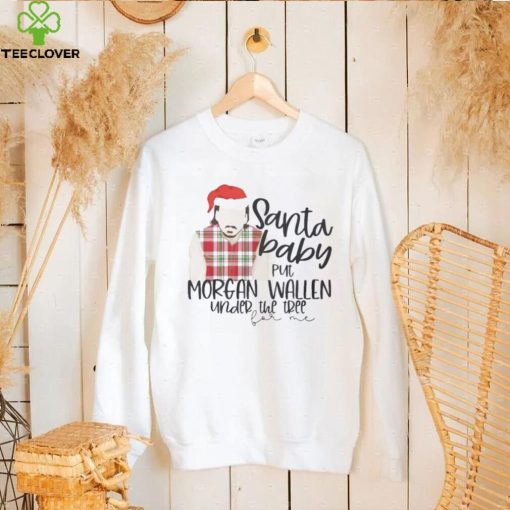 Santa Baby Put Morgan Wallen Under The Tree Christmas Shirt