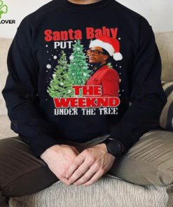 Santa Baby Put The Weeknd Under The Tree Shirt