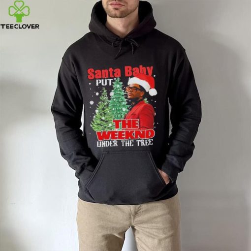 Santa Baby Put The Weeknd Under The Tree Shirt