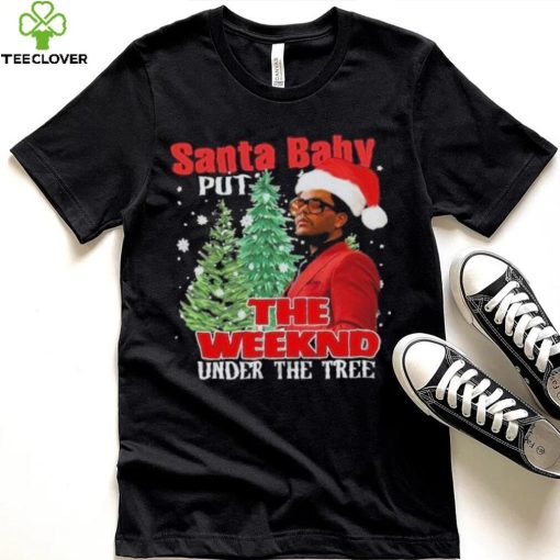 Santa Baby Put The Weeknd Under The Tree Shirt