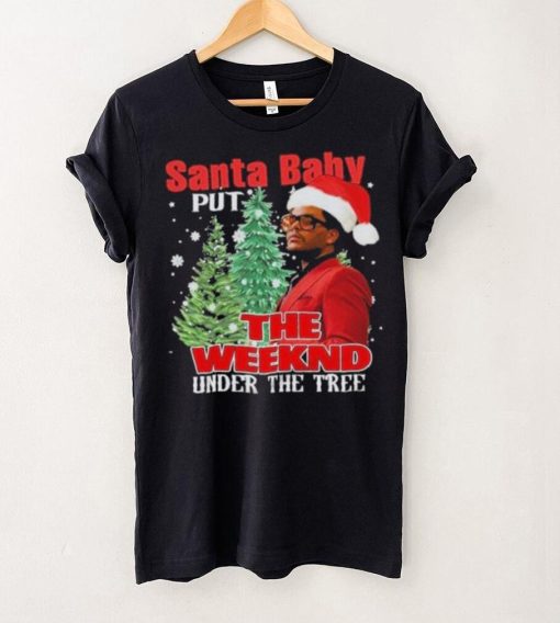 Santa Baby Put The Weeknd Under The Tree Shirt