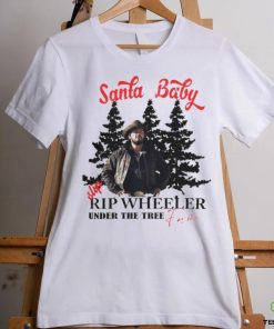 Santa Baby slip Rip Wheeler under the tree for me Christmas hoodie, sweater, longsleeve, shirt v-neck, t-shirt