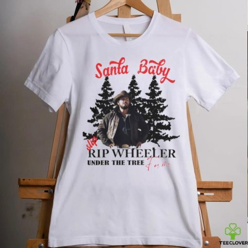 Santa Baby slip Rip Wheeler under the tree for me Christmas hoodie, sweater, longsleeve, shirt v-neck, t-shirt