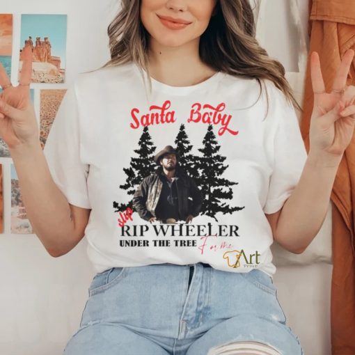 Santa Baby slip Rip Wheeler under the tree for me Christmas hoodie, sweater, longsleeve, shirt v-neck, t-shirt