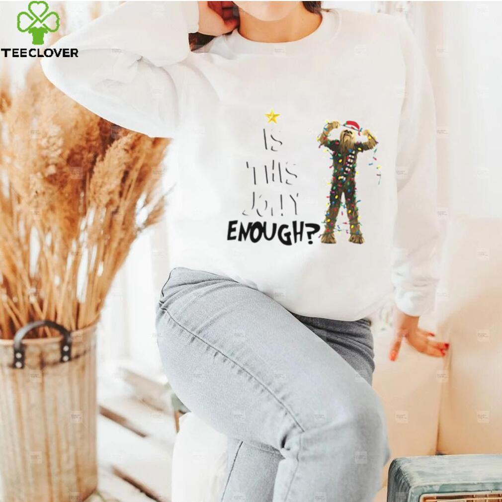 Santa Chewbacca Is This Jolly Enough Christmas Shirt, Chewbacca Christmas Gift For Women Santa Chewbacca Is This Jolly Enough Christmas Shirt, Chewbacca Christmas Gift For Women