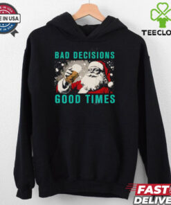 Santa Claus Bad Decisions Good Times Christmas shirt