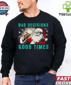 Santa Claus Bad Decisions Good Times Christmas shirt