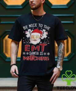 Santa Claus Be Nice To The Emt Santa Is Watching Christmas Shirt