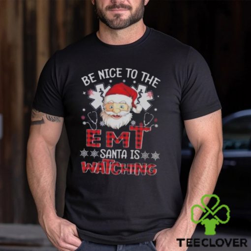 Santa Claus Be Nice To The Emt Santa Is Watching Christmas Shirt