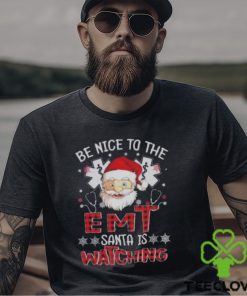 Santa Claus Be Nice To The Emt Santa Is Watching Christmas Shirt