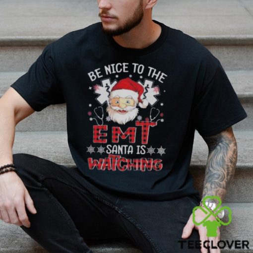 Santa Claus Be Nice To The Emt Santa Is Watching Christmas Shirt