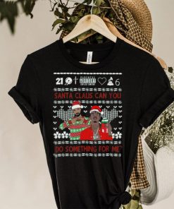 Santa Claus Can You Do Something For Me Drake 21 Savage Ugly Christmas Shirt