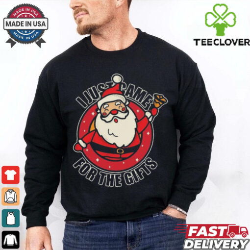 Santa Claus I Just Came For The Gifts Christmas Shirt