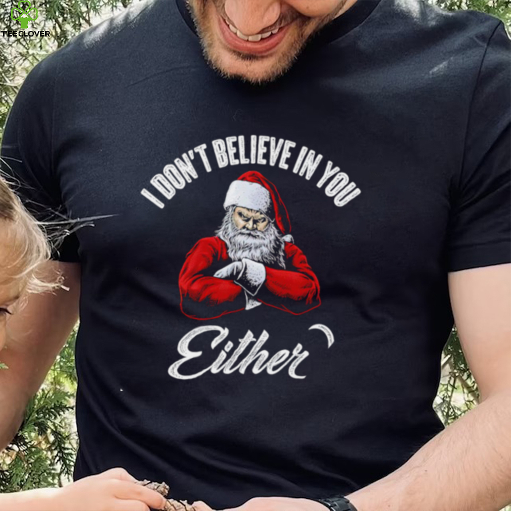 Santa Claus I don’t believe in you either 2022 shirt Santa Claus I don’t believe in you either 2022 shirt