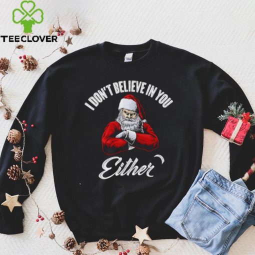 Santa Claus I don’t believe in you either 2022 shirt