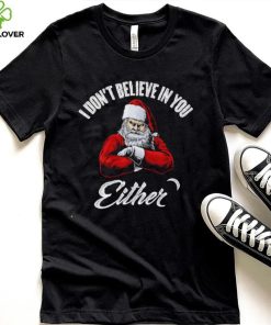 Santa Claus I don’t believe in you either 2022 shirt 4 Santa Claus I don’t believe in you either 2022 shirt