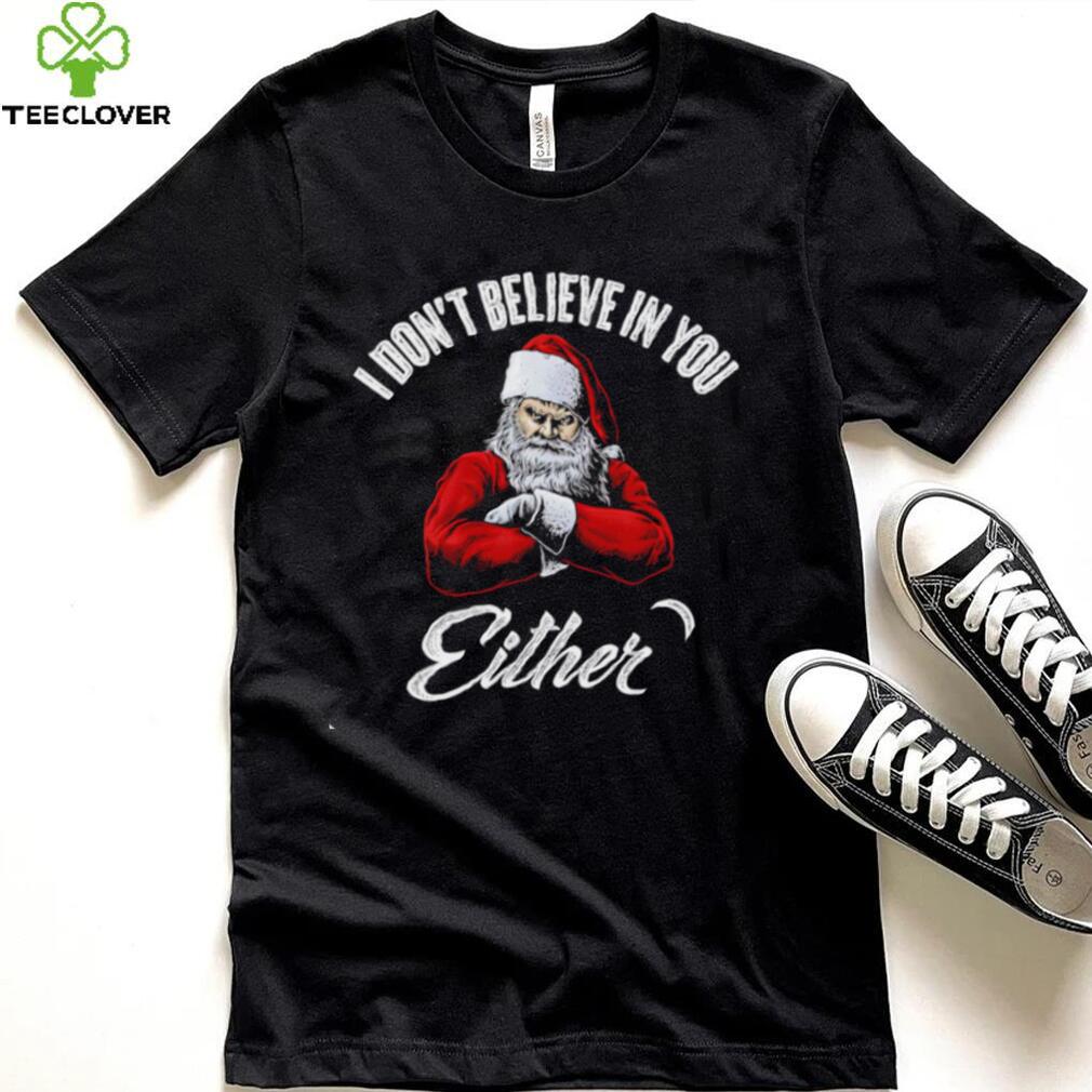 Santa Claus I don’t believe in you either 2022 shirt Santa Claus I don’t believe in you either 2022 shirt