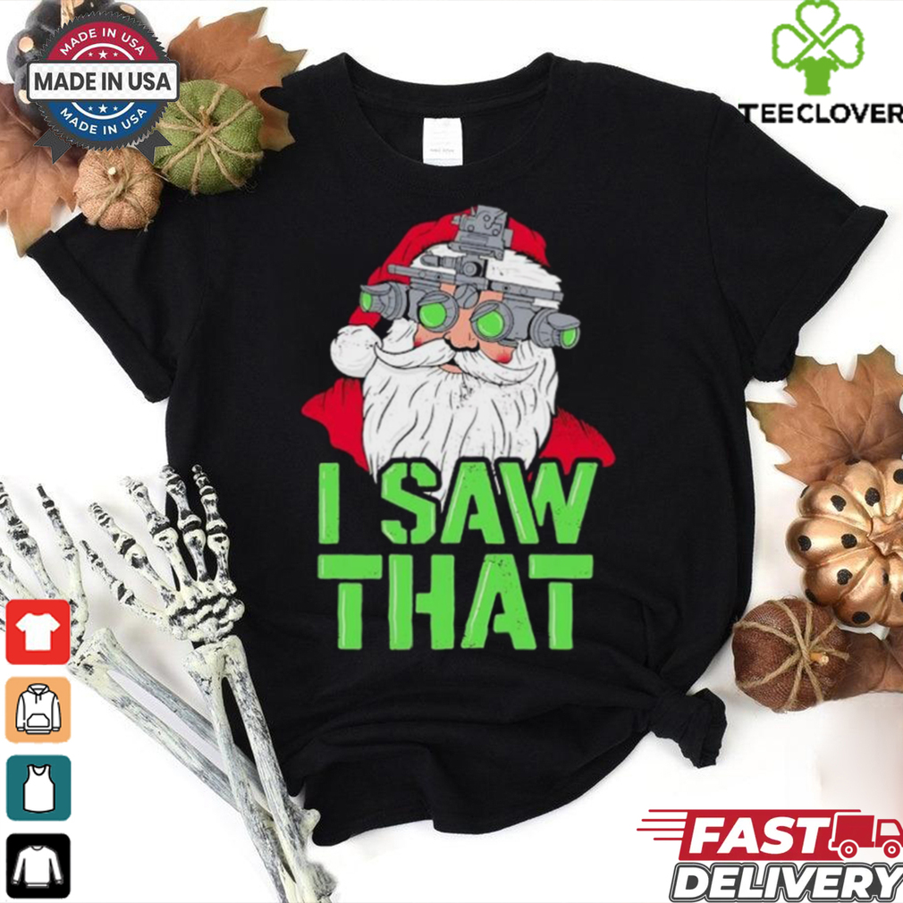Santa Claus I saw that shirt Santa Claus I saw that shirt