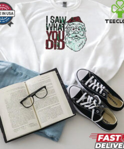 Santa Claus I saw what you did Christmas shirt