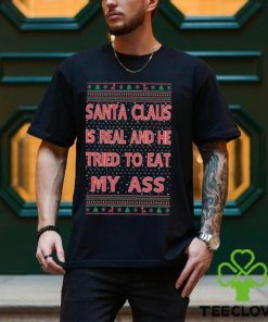 Santa Claus Is Real He Tried To Eat My Ass Ugly Christmas Shirt 2 Santa Claus Is Real He Tried To Eat My Ass Ugly Christmas Shirt