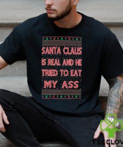Santa Claus Is Real He Tried To Eat My Ass Ugly Christmas Shirt 3 Santa Claus Is Real He Tried To Eat My Ass Ugly Christmas Shirt