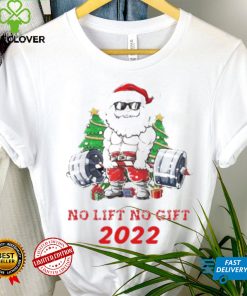 Santa Claus No Lift No Gift 2022 Christmas Shirt