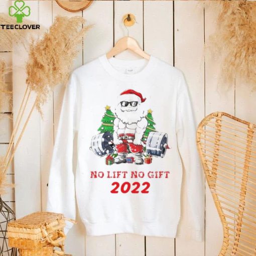 Santa Claus No Lift No Gift 2022 Christmas Shirt