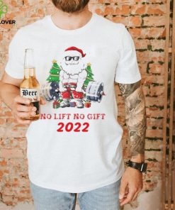 Santa Claus No Lift No Gift 2022 Christmas Shirt