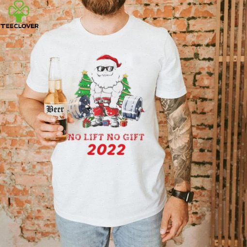 Santa Claus No Lift No Gift 2022 Christmas Shirt